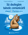Să dezlegăm tainele comunicării - Clasa 1 Partea a 2-a