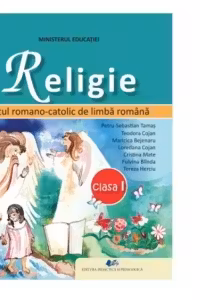 Religie. Cultul Romano-Catolic de limba romana. Manual pentru clasa I