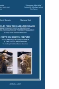 The Celts from The Carpathian Basin - Celtii din bazinul carpatic (editie bilingva engleza-romana)