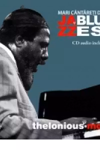 Mari cantareti de jazz si blues. Thelonious Monk. Vol. 15 +CD