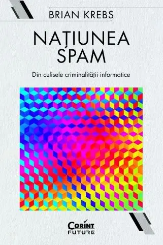 Natiunea Spam: din culisele criminalitatii informatice