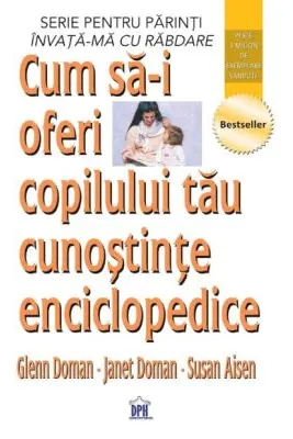 Cum sa-i oferi copilului tau cunostinte enciclopedice - Glenn Doman, Janet Doman, Susan Aisen