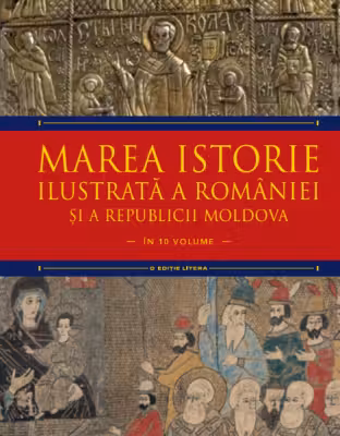 MAREA ISTORIE ILUSTRATA A ROMANIEI SI A REPUBLICII MOLDOVA. Ioan-Aurel Pop, Ioan Bolovan. Vol 4