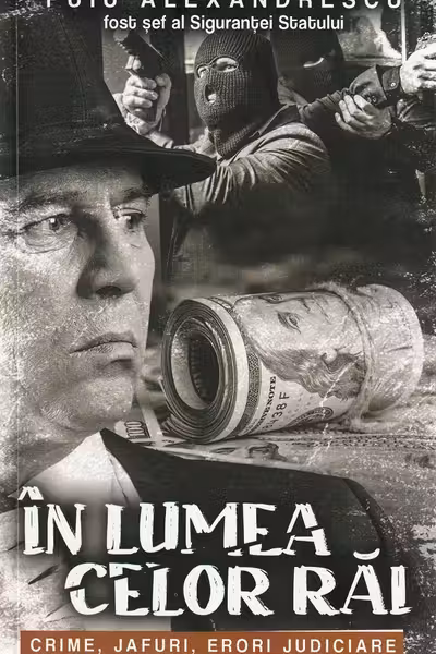 In lumea celor rai. Crime, jafuri, erori judiciare