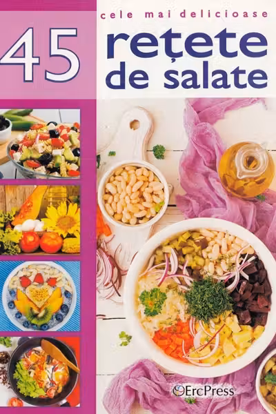 Cele mai delicioase 45 retete de salate