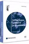 Infracțiunea comisivă prin omisiune