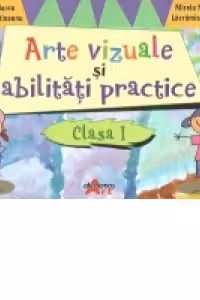 Arte vizuale si abilitati practice pentru clasa I
