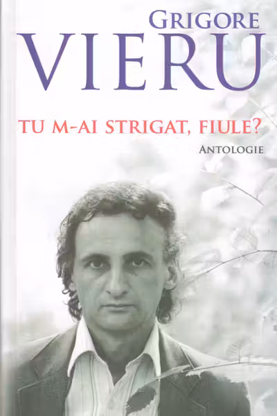 Tu m-ai strigat fiule. Grigore Vieru. Antologie