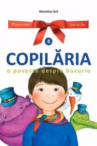 Copilaria. O poveste despre bucurie. Volumul 4