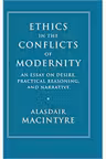 Ethics in the Conflicts of Modernity: An Essay on Desire, Practical Reasoning, and Narrative