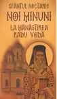 Sfantul Nectarie. Noi minuni la manastirea Radu Voda