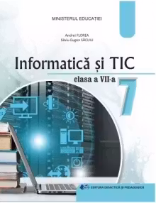 Informatica si TIC. Manual pentru clasa a 7-a - Andrei Florea, Silviu Eugen Sacuiu