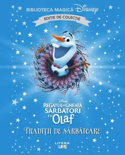 Biblioteca magica. DISNEY. SARBATORI CU OLAF. TRADITII DE SARBATOARE. Editie de colectie