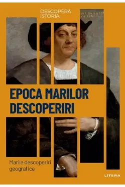 DESCOPERA ISTORIA. EPOCA MARILOR DESCOPERIRI. Marile descoperiri geografice