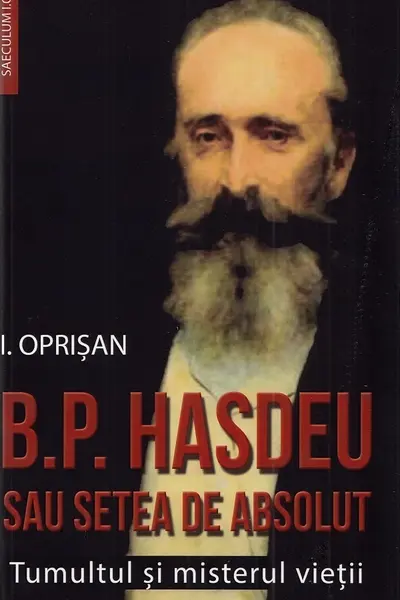 B.P. Hasdeu sau setea de absolut. Tumultul și misterul vieții