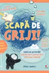 SCAPA DE GRIJI! Carte de activitati pentru copii care se simt uneori tristi sau stresati