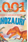 1001 intrebari si raspunsuri despre dinozauri