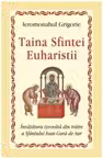 Taina Sfintei Euharistii. Invatatura izvorata din traire a Sfantului Ioan Gura de Aur