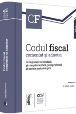 Codul fiscal comentat si adnotat cu legislatie secundara si complementara, jurisprudenta si norme metodologice - 2024