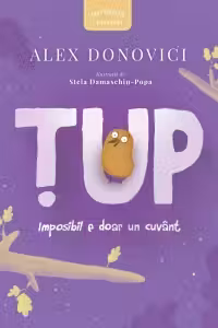 Tup. Imposibil e doar un cuvant