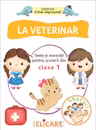 La veterinar. Texte și exerciții pentru școlarii din clasa I