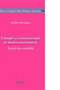 Exemple si contraexemple in analiza matematica. Functii de o variabila