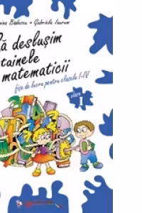 Sa deslusim tainele matematicii - Fise de lucru pentru clasa I