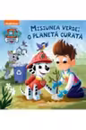 Paw Patrol. Patrula Catelusilor. Misiunea Verde. O Planeta Curata