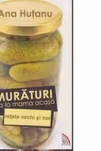 Muraturi ca la mama acasa. Retete vechi si noi