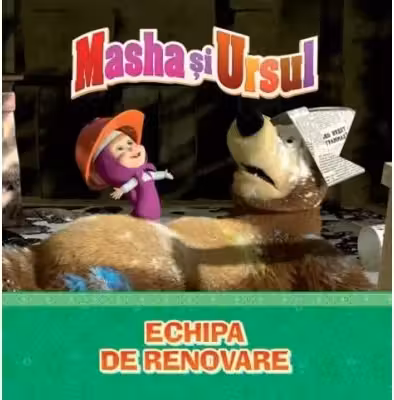 MASHA SI URSUL. Echipa de renovare