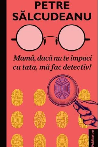Mama, dacă nu te impaci cu tata, ma fac detectiv!