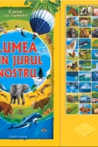 LUMEA DIN JURUL NOSTRU (carte cu sunete)