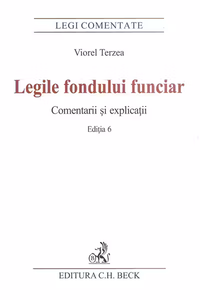 Legile fondului funciar. Comentarii si explicatii. Editia 6