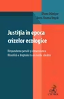 Justitia in epoca crizelor ecologice. Raspunderea penala si dimensiunea filosofica a dreptului la un mediu sanatos - Diana Danisor, Anca-Ileana Dusca