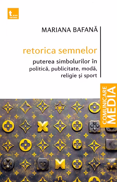 Retorica semnelor. Puterea simbolurilor în politică, publicitate, modă, religie și sport