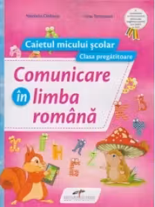 Comunicare in limba romana. Caietul micului scolar. Clasa pregatitoare