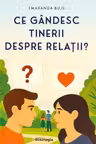 Ce gândesc tinerii despre relații?