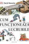 CUM FUNCTIONEAZA LUCRURILE. David Macaulay