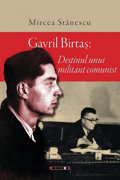 Gavril Bîrtaș. Destinul unui militant comunist