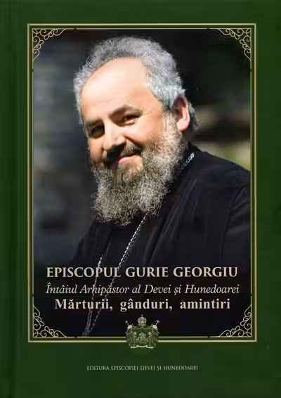 Episcopul Gurie Georgiu. Mărturii, gânduri, amintiri