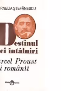 Destinul unei intalniri. Marcel Proust si romanii