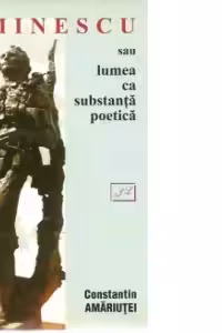 Eminescu sau lumea ca substanta poetica