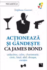 Actioneaza si gandeste ca James Bond