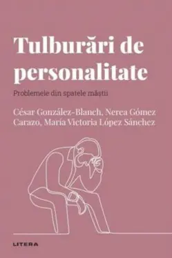 Descopera Psihologia. TULBURARI DE PERSONALITATE. Problemele din spatele mastii.
