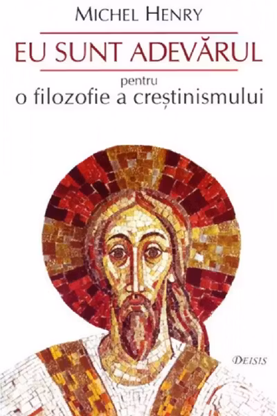 Eu sunt adevarul. Pentru o filozofie a crestinismului