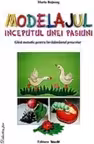 Modelajul, inceputul unei pasiuni, ghid metodic