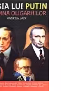 Rusia lui Putin. Toamna oligarhilor