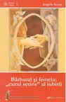 Barbatul si femeia: cazul serios al iubirii