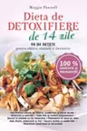 Dieta de detoxifiere in 14 zile. 90 de retete pentru slabire, sanatate si intinerire