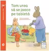 Tom vrea sa se joace pe tableta